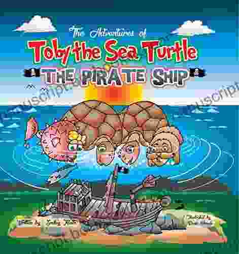Toby The Sea Turtle: The Pirate Ship (The Aventures Of Toby The Sea Turtle 2)