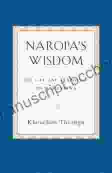 Naropa S Wisdom: His Life And Teachings On Mahamudra