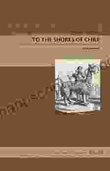 To The Shores Of Chile: The Journal And History Of The Brouwer Expedition To Valdivia In 1643 (Latin American Originals 14)