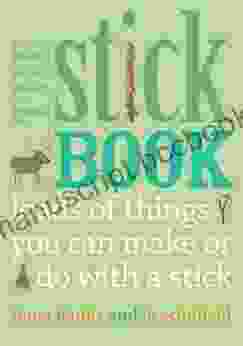 The Stick Book: Loads Of Things You Can Make Or Do With A Stick (Going Wild)