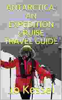 ANTARCTICA: AN EXPEDITION CRUISE TRAVEL GUIDE: A Personal Account Of Sailing To The Seventh Continent