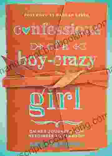 Confessions Of A Boy Crazy Girl: On Her Journey From Neediness To Freedom (True Woman)