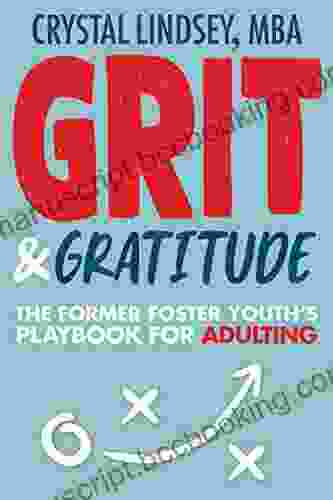 Grit Gratitude: The Foster Youth S Playbook For Adulting