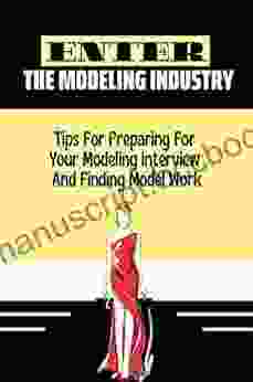 Enter The Modeling Industry: Tips For Preparing For Your Modeling Interview And Finding Model Work