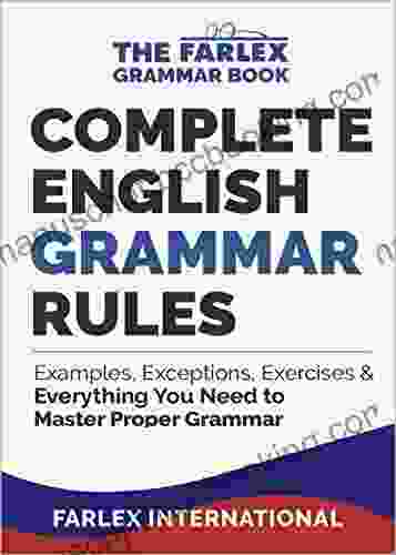 Complete English Grammar Rules: Examples Exceptions Exercises And Everything You Need To Master Proper Grammar (The Farlex Grammar 1)