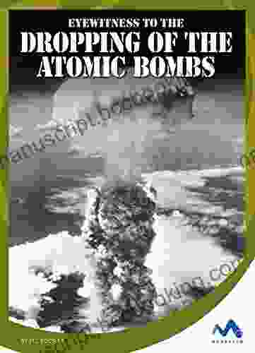 Eyewitness To The Dropping Of The Atomic Bombs (Eyewitness To World War II)