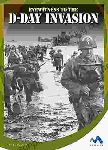 Eyewitness To The D Day Invasion (Eyewitness To World War II)