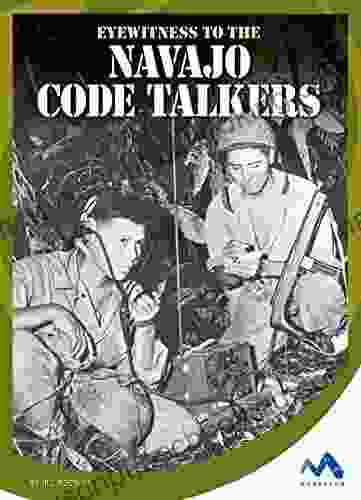 Eyewitness To The Navajo Code Talkers (Eyewitness To World War II)