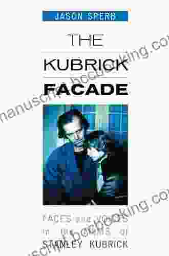 The Kubrick Facade: Faces And Voices In The Films Of Stanley Kubrick