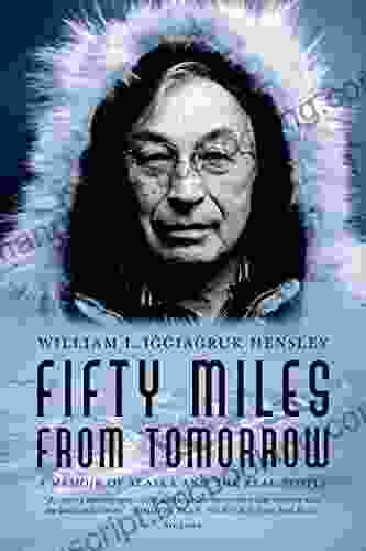 Fifty Miles From Tomorrow: A Memoir Of Alaska And The Real People