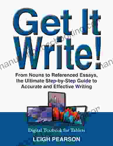 Get It Write : From Nouns To Referenced Essays The Ultimate Step By Step Guide To Accurate And Effective Writing
