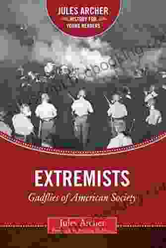 Extremists: Gadflies Of American Society (Jules Archer History For Young Readers)