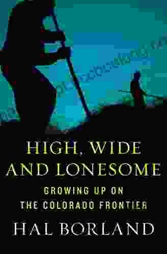 High Wide And Lonesome: Growing Up On The Colorado Frontier
