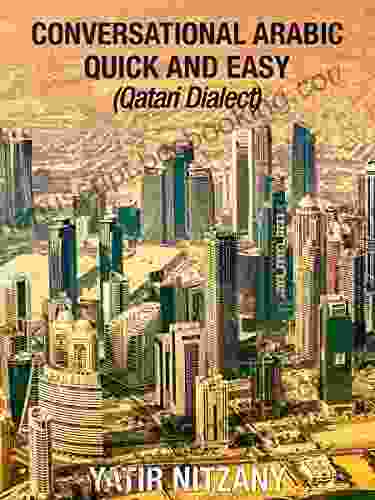 Conversational Arabic Quick And Easy: Qatari Dialect: Gulf Arabic Qatari Gulf Dialect Travel To Doha Qatar