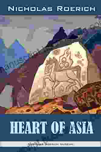 Heart Of Asia (Nicholas Roerich: Collected Writings)