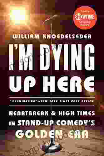 I M Dying Up Here: Heartbreak And High Times In Stand Up Comedy S Golden Era