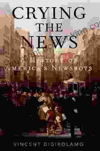 Crying The News: A History Of America S Newsboys