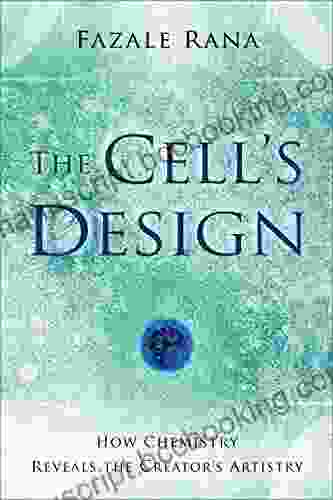 The Cell S Design (Reasons To Believe): How Chemistry Reveals The Creator S Artistry