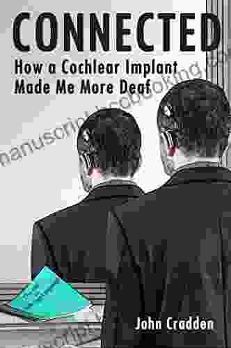 Connected: How A Cochlear Implant Made Me More Deaf
