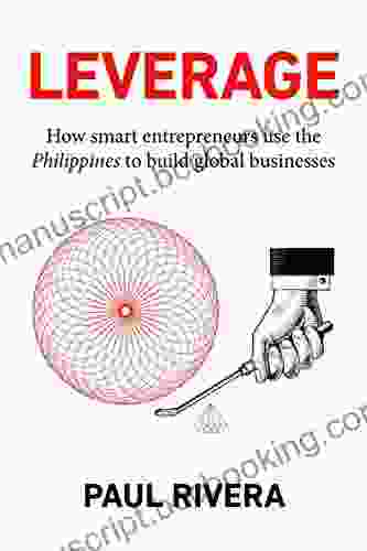 Leverage: How Smart Entrepreneurs Use The Philippines To Build Global Businesses
