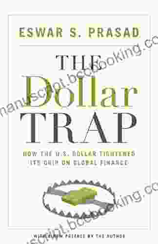 The Dollar Trap: How The U S Dollar Tightened Its Grip On Global Finance