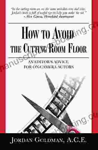 How To Avoid The Cutting Room Floor: An Editor S Advice For On Camera Actors