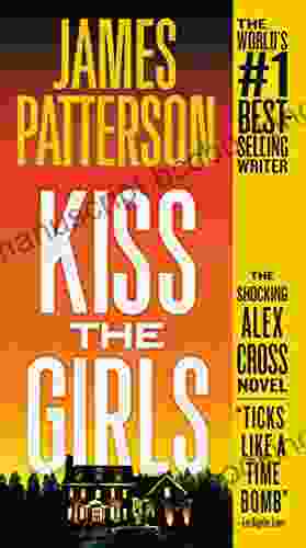Kiss The Girls: A Novel By The Author Of The Along Came A Spider (Alex Cross 2)