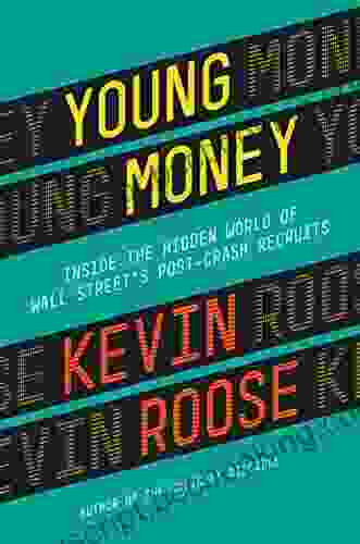 Young Money: Inside The Hidden World Of Wall Street S Post Crash Recruits