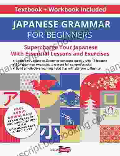Japanese Grammar For Beginners Textbook + Workbook Included: Supercharge Your Japanese With Essential Lessons And Exercises