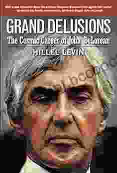 GRAND DELUSIONS: The Cosmic Career Of John De Lorean (with Afterword)