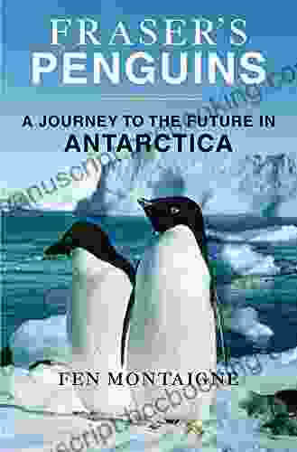 Fraser S Penguins: A Journey To The Future In Antarctica