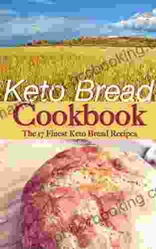 Keto Bread Cookbook: The 17 Finest Keto Bread Recipes