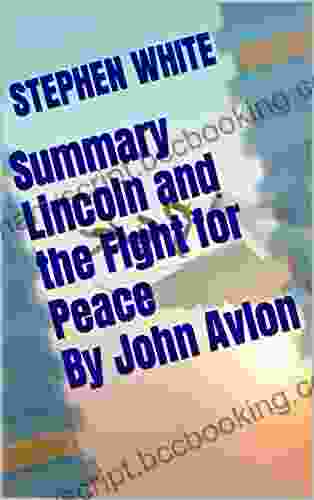 Summary Lincoln And The Fight For Peace By John Avlon