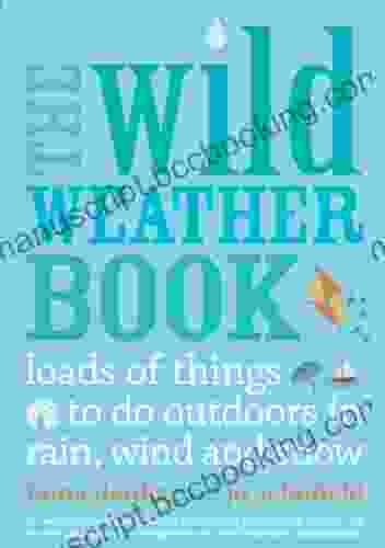 The Wild Weather Book: Loads Of Things To Do Outdoors In Rain Wind And Snow (Going Wild)
