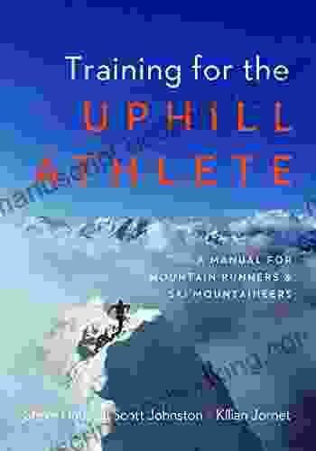 Training For The Uphill Athlete: A Manual For Mountain Runners And Ski Mountaineers