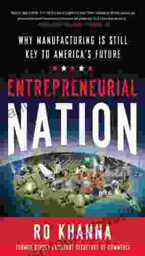 Entrepreneurial Nation: Why Manufacturing Is Still Key To America S Future