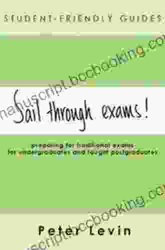 Student Friendly Guide: Sail Through Exams : Preparing For Traditional Exams For Undergraduates And Taught Postgraduates (Student Friendly Guides)