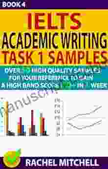 IELTS Academic Writing Task 1 Samples : Over 50 High Quality Samples For Your Reference To Gain A High Band Score 8 0+ In 1 Week (Book 4)