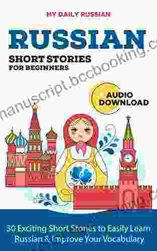 Russian Short Stories For Beginners + Audio Download: Improve Your Reading And Listening Skills In Russian