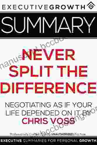 Summary: Never Split The Difference Negotiating As If Your Life Depended On It By Chris Voss
