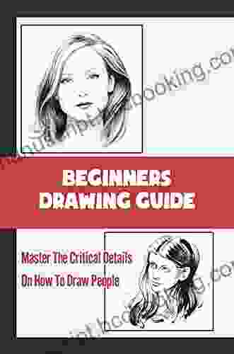 Beginners Drawing Guide: Master The Critical Details On How To Draw People: The Final Touches