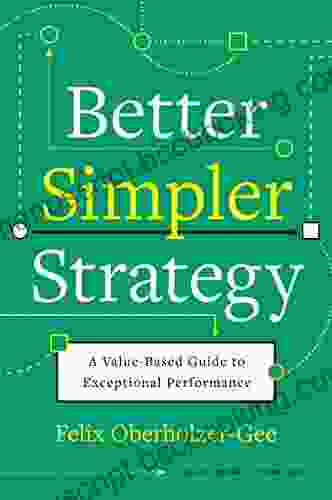 Better Simpler Strategy: A Value Based Guide To Exceptional Performance