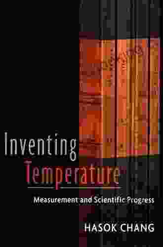 Inventing Temperature: Measurement And Scientific Progress (Oxford Studies In Philosophy Of Science)