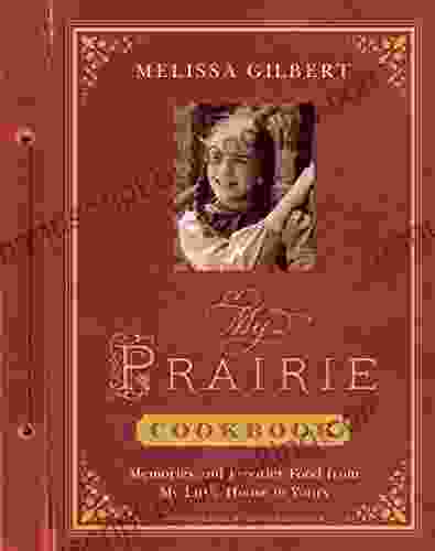 My Prairie Cookbook: Memories And Frontier Food From My Little House To Yours