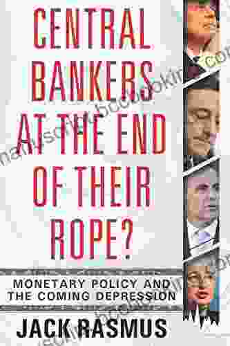 Central Bankers At The End Of Their Rope?: Monetary Policy And The Coming Depression