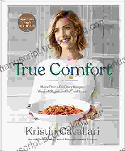 True Comfort: More Than 100 Cozy Recipes Free Of Gluten And Refined Sugar: A Gluten Free Cookbook