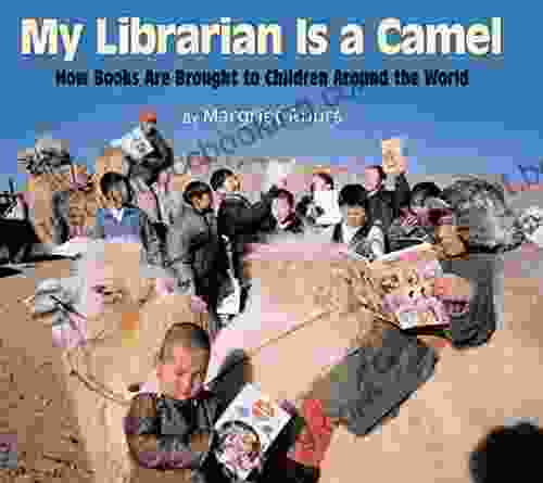 My Librarian Is A Camel: How Are Brought To Children Around The World