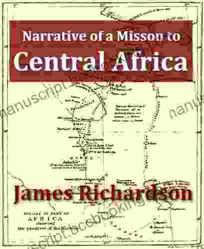 Narrative Of A Mission To Central Africa Performed In The Years 1850 51