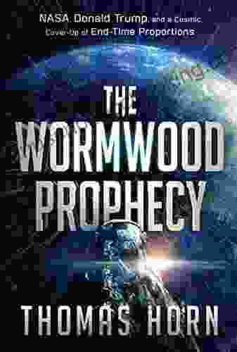 The Wormwood Prophecy: NASA Donald Trump And A Cosmic Cover Up Of End Time Proportions