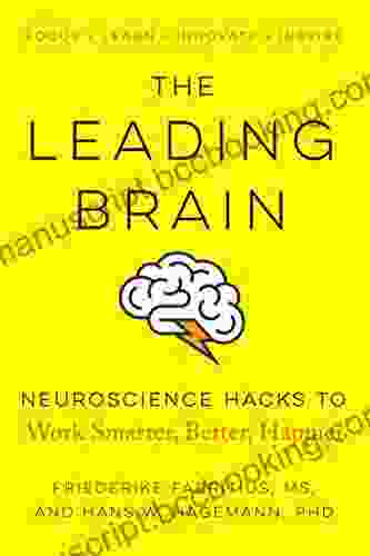 The Leading Brain: Neuroscience Hacks To Work Smarter Better Happier